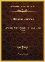 I Manicomi Criminali: E L'Articolo 47 Del Progetto Pel Nuovo Codice Penale (1889) 1161199764 Book Cover