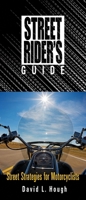 Street Rider's Guide: Street Strategies for Motorcyclists 1620081326 Book Cover