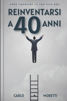 Reinventarsi a 40 anni: Come cambiare la tua vita ora (Italian Edition) B0C2RTN758 Book Cover