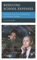 Reducing School Expenses: Containing Insurance Costs, Funding Capital, and Tackling the Challenges 1475856687 Book Cover