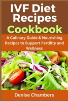 IVF Diet Recipes Cookbook: A Culinary Guide & Nourishing Recipes to Support Fertility and Wellness. B0CLVQFMGV Book Cover