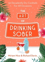 The Art of Drinking Sober: 50 Decadently Dry Cocktails For All Occasions 1841884278 Book Cover