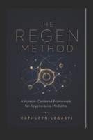 THE REGEN METHOD: A HUMAN CENTERED FRAME WORK IN REGENERATIVE MEDICINE B0H9ZPMNB8 Book Cover
