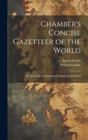 Chamber's Concise Gazetteer of the World; Pronouncing, Topographical, Statistical, Historical 1376782405 Book Cover
