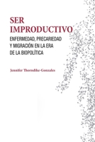 Ser Improductivo. Enfermedad, precariedad y migración en la era de la biopolítica 8472743950 Book Cover