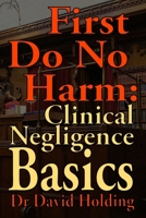 First Do No Harm: Clinical Negligence Basics B0CMKDKSBL Book Cover