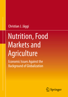Nutrition, Food Markets and Agriculture: Economic Issues Against the Background of Globalization 365834671X Book Cover