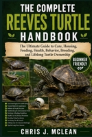 THE COMPLETE REEVES TURTLE HANDBOOK: The Ultimate Guide to Care, Housing, Feeding, Health, Behavior, Breeding, and Lifelong Turtle Ownership B0H82R67Z3 Book Cover