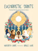 Eucharistic Saints: Twenty Stories of Devotion to Jesus 1505133416 Book Cover