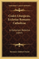 Codex Liturgicus, Ecclesiae Romano-Catholicae: In Epitomen Redactus (1847) 1165385325 Book Cover