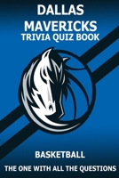 Dallas Marvericks Trivia Quiz Book: The One With All The Questions B08ZQDKBZ1 Book Cover