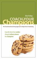 Coach Your Champions: The Transformational Giving Approach to Major Donor Fundraising 0615394949 Book Cover