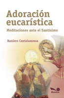 Adoración eucarística: Meditaciones ante el Santísimo (Spanish Edition) 9876670603 Book Cover