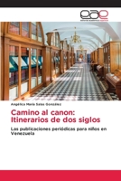 Camino al canon: Itinerarios de dos siglos: Las publicaciones periódicas para niños en Venezuela 6202098406 Book Cover