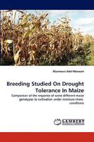 Breeding Studied On Drought Tolerance In Maize: Comparison of the response of some different maize genotypes to cultivation under moisture stress conditions 3838367073 Book Cover