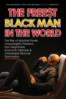 THE FREE$ST BLACK MAN IN THE WORLD: The Rise of Absolute Power, Unapologetic Freedom, Non-Negotiable Economic Takeover & Unshakable Personal Domination B0GT92J1TG Book Cover