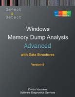 Advanced Windows Memory Dump Analysis with Data Structures: Training Course Transcript and WinDbg Practice Exercises with Notes, Fifth Edition (Windows Internals Supplements) 1912636956 Book Cover