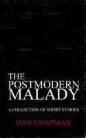 The Postmodern Malady: A Collection of Short Stories 1477645063 Book Cover