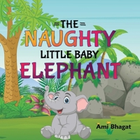 The Naughty Little Baby Elephant B0F2MTWY62 Book Cover