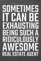 Sometimes it can be Exhausting being such a Ridiculously Awesome Real Estate Agent: Real Estate Agent Dot Grid Notebook, Planner or Journal 110 Dotted Pages Office Equipment, Supplies Funny Real Estat 1671173791 Book Cover