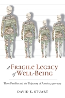 A Fragile Legacy of Well-Being: Three Families and the Trajectory of America, 1750-2019 1082183288 Book Cover