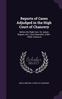 Reports of Cases Adjudged in the High Court of Chancery: Before the Right Hon. Sir James Wigram, Knt., Vice-Chancellor. [1841-1853], Volume 8 1143614658 Book Cover