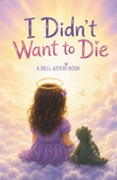 I Didn't Want to Die 1957604999 Book Cover