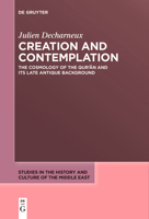 Creation and Contemplation: The Cosmology of the Qur'an and Its Late Antique Background (Studies in the History and Culture of the Middle East, 47) 3111627284 Book Cover
