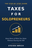 Taxes for Solopreneurs: Keep More of What You Make Without Fearing the IRS — A Step-by-Step Guide to Self-Employment Tax, Quarterly Payments, Write-Offs, and the LLC vs. S-Corp Decision B0HCLV3WWR Book Cover