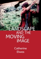 Landscape and the Moving Image 1789385687 Book Cover
