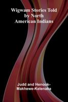 Wigwam Stories Told By North American Indians 9371770708 Book Cover