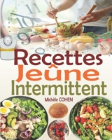 Recettes Jeûne Intermittent: Une collection des meilleures recettes fasting pour réussir votre jeûne intermittent et atteindre vos objectifs (recet B08XH2JRJY Book Cover