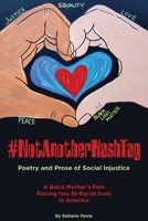 #NotAnotherHashtag: Poetry and Prose of Social Injustice A Black Mother's Pain Raising Two Bi-Racial Sons in America 1087897602 Book Cover