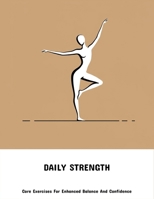 Daily Strength: Core Exercises For Enhanced Balance And Confidence B0FNX3YTFV Book Cover
