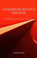 Tomorrow Holds a Promise: The Weight of Being Human B0GK7SW176 Book Cover