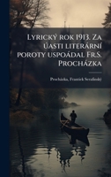 LyrickÃ1/2 rok 1913. Za ðasti literàrnÃ- poroty uspoàdal Fr.S. Prochàzka (Czech Edition) B0FJRK8HDC Book Cover