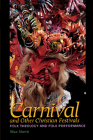 Carnival and Other Christian Festivals: Folk Theology and Folk Performance (Joe R. and Teresa Lozano Long Series in Latin American and Latino Art and Culture) 0292701918 Book Cover
