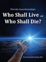 Florida Guardianships: Who Shall Live and Who Shall Die? 1506909140 Book Cover