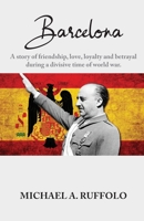 Barcelona: A story of friendship, love, loyalty and betrayal during a divisive time of world war. 0578300826 Book Cover