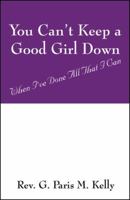 You Can't Keep a Good Girl Down: When I've Done All That I Can 1432713752 Book Cover