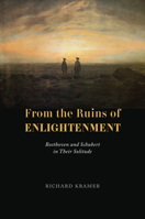From the Ruins of Enlightenment: Beethoven and Schubert in Their Solitude 0226821633 Book Cover