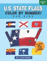 U.S. State Flags: Color By Number For Kids: Bring The 50 Flags Of The USA To Life With This Fun Geography Theme Coloring Book For Children Ages 4 And Up. 1913668436 Book Cover