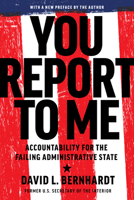 You Report to Me: Accountability for the Failing Administrative State 1641774118 Book Cover