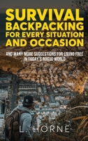 Survival Backpacking for Every Situation and Occasion: And many more suggestions for living free in today’s rogue world 1925979504 Book Cover