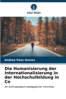 Die Humanisierung der Internationalisierung in der Hochschulbildung in Co: ein anthropologisch-pädagogischer Vorschlag (German Edition) B0CL5RXC28 Book Cover