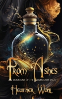 From Ashes: Book One of the Iluminator Saga 1962854019 Book Cover