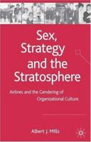 Sex, Strategy and the Stratosphere: Airlines and the Gendering of Organizational Culture 1349999776 Book Cover