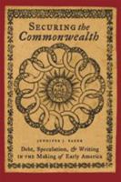 Securing the Commonwealth: Debt, Speculation, and Writing in the Making of Early America 0801889693 Book Cover