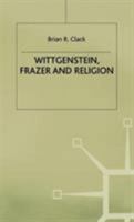Wittgenstein, Frazer and Religion 0312216424 Book Cover