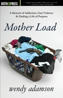 Mother Load: A Memoir of Addiction, Gun Violence & Finding a Life of Purpose 1945436247 Book Cover